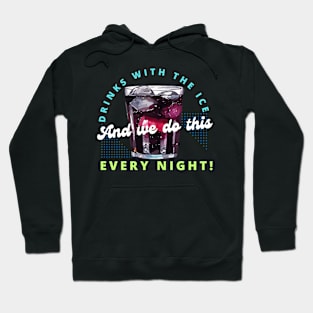 DRINKS WITH THE ICE AND WE DO THIS EVERY NIGHT Hoodie